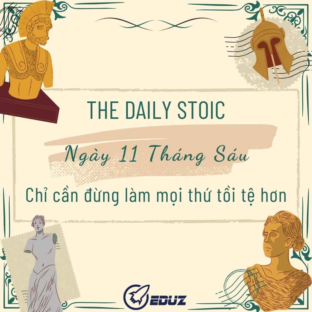 The Daily Stoic - Chỉ Cần Đừng Làm Mọi Thứ Tồi Tệ Hơn